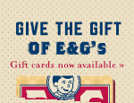 Give the Gift of E&G's: Gift cards are available